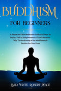 Buddhism for Beginners: A Simple and Clear Meditation Guide in 12 Steps To Begin a Path of Enlightenment & True Liberation. Why The Awakening - Paperback
