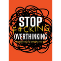 Stop F*cking Overthinking: Practical Ways to Simplify Your Life. - Paperback