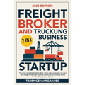 Freight Broker and Trucking Business Startup: The most complete Guide to Start, Grow and successfully run your own Freight Brokerage Business and Truc - Paperback