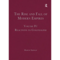 The Rise and Fall of Modern Empires, Volume IV: Reactions to Colonialism - Paperback