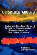 On Sacred Ground: Jewish and Christian Clergy Reflect on Transformative Passages from the Five Books of Moses - Paperback