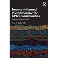 Trauma-Informed Psychotherapy for Bipoc Communities: Decolonizing Mental Health - Paperback