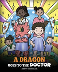 A Dragon Goes to the Doctor: A Story About Doctor Visits - Paperback
