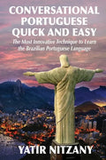 Conversational Portuguese Quick and Easy: The Most Innovative Technique to Learn the Brazilian Portuguese Language. - Paperback