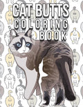 Cat Butt Coloring Book: Funny Cute Coloring Book for Cat Lovers: An Irreverent, Hilarious & Unique Antistress Colouring Pages with Funny Cat & - Paperback