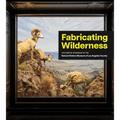 Fabricating Wilderness: The Habitat Dioramas of the Natural History Museum of Los Angeles County - Hardcover