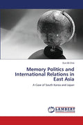 Memory Politics and International Relations in East Asia - Paperback