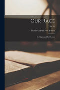 Our Race: Its Origin and Its Destiny; no. 20 - Paperback