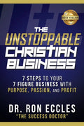 The Unstoppable Christian Business: Seven Steps to Your Seven-Figure Business with Purpose, Passion, and Profit - Paperback