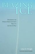 Blazing Ice: Pioneering the Twenty-First Century's Road to the South Pole - Hardcover