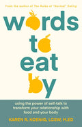 Words to Eat by: Using the Power of Self-Talk to Transform Your Relationship with Food and Your Body - Paperback