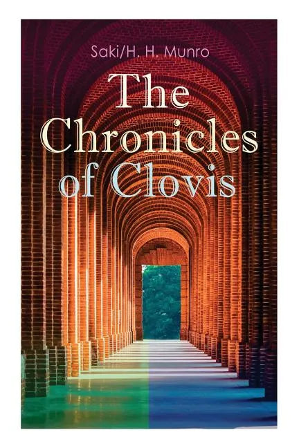 The Chronicles of Clovis: Including Esmé, the Match-Maker, Tobermory, Sredni Vashtar, Wratislav, the Easter Egg, the Music on the Hill, the Peace Offe - Paperback