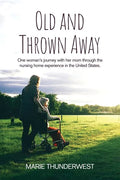 Old and Thrown Away: One woman's journey with her mom through the nursing home experience in the United States - Paperback