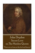 John Dryden - Secret Love or, The Maiden Queen: "Better shun the bait, than struggle in the snare." - Paperback