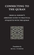 Connecting to the Quran: Imam al-Nawawi's Abridged Guide to Practical Etiquette with the Quran - Paperback