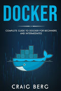 Docker: Complete Guide To Docker For Beginners And Intermediates - Paperback