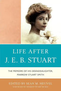 Life After J.E.B. Stuart: The Memoirs of His Granddaughter, Marrow Stuart Smith - Paperback