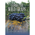 Taming the Wild Grape - Hardcover