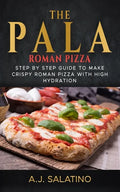 THE PALA - Roman Pizza: Step by step guide to make crispy roman pizza with high hydration - Paperback