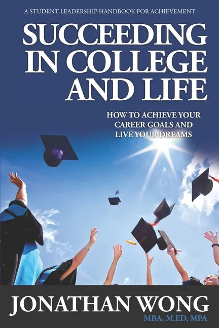 Succeeding In College and Life: How To Achieve Your Career Goals and Live Your Dreams - Paperback