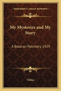 My Mysteries and My Story: A Book on Palmistry 1929 - Paperback