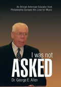 I Was Not Asked: An African American Educator from Philadelphia Spreads His Love for Music - Hardcover