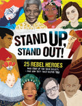 Stand Up, Stand Out!: 25 Rebel Heroes Who Stood Up for Their Beliefs - And How They Could Inspire You - Hardcover