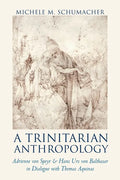 A Trinitarian Anthropology: Adrienne von Speyr and Hans Urs von Balthasar in Dialogue with Thomas Aquinas - Paperback