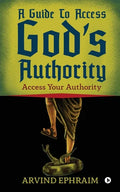 A Guide To Access God's Authority: Access Your Authority - Paperback