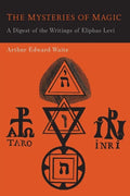 The Mysteries of Magic: A Digest of the Writings of Eliphas Levi - Paperback