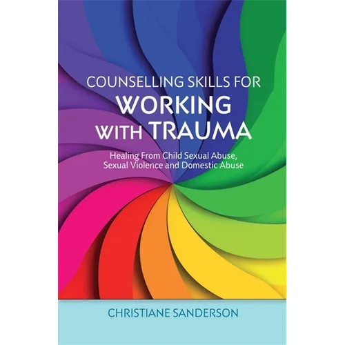 Counselling Skills for Working with Trauma: Healing from Child Sexual Abuse, Sexual Violence and Domestic Abuse - Paperback