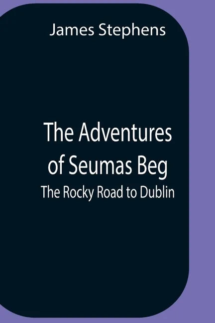 The Adventures Of Seumas Beg; The Rocky Road To Dublin - Paperback