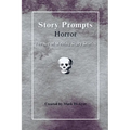 Story Prompts Horror: The Art of Writing Scary Stories - Paperback