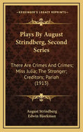 Plays by August Strindberg, Second Series: There Are Crimes and Crimes; Miss Julia; The Stronger; Creditors; Pariah (1913) - Hardcover