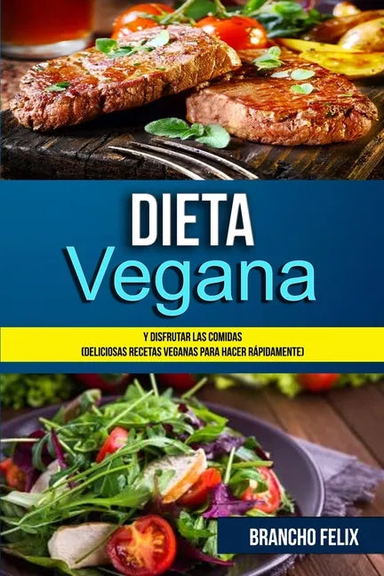 Dieta Vegana: Y Disfrutar Las Comidas (Deliciosas Recetas Veganas Para Hacer Rápidamente) - Paperback