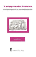 A Voyage in the Sunbeam - A Family Sailing Around the World - Paperback