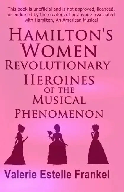 Hamilton's Women: Revolutionary Heroines of the Musical Phenomenon - Paperback
