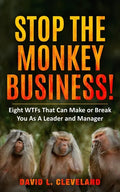 Stop the Monkey Business: Eight WTFs That Can Make or Break You as a Leader and Manager - Paperback