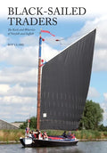 Black-Sailed Traders: The Keels and Wherries of Norfolk and Suffolk - Paperback