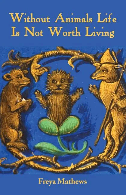 Without Animals Life Is Not Worth Living - Paperback