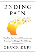 Ending Pain: Coaching the Body with Neuroscience, Movement and Trigger Point Therapy - Paperback