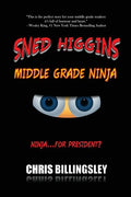Sned Higgins: Middle Grade Ninja: Ninja for... President? - Paperback