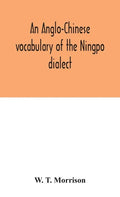 An Anglo-Chinese vocabulary of the Ningpo dialect - Hardcover