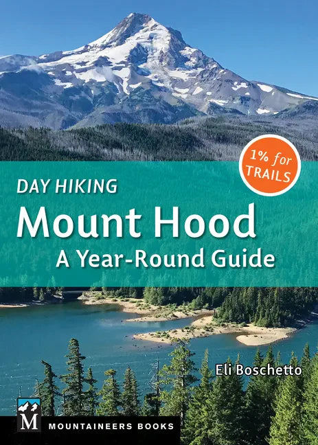 Day Hiking Mount Hood: A Year-Round Guide - Paperback