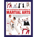 The Illustrated Encyclopedia of Martial Arts: Step-By-Step Photographic Instructions for Tae Kwondo, Karate, Aikido, Ju-Jitsu, Judo, Kung Fu, Tai Chi, - Hardcover