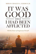 It Was Good That I Had Been Afflicted: Will the Power of Forgiveness Prevail? - Paperback