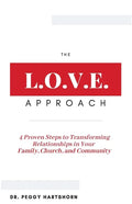 The L.O.V.E. Approach: 4 Proven Steps to Transforming Relationships in Your Family, Church, and Community - Paperback