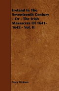 Ireland in the Seventeenth Century - Or - The Irish Massacres of 1641-1642 - Vol. II - Paperback