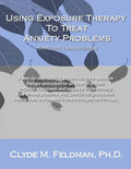 Using Exposure Therapy to Treat Anxiety Problems: A step-by-step, clinical guide to using the exposure therapy procedure for six types of anxiety-rela - Paperback