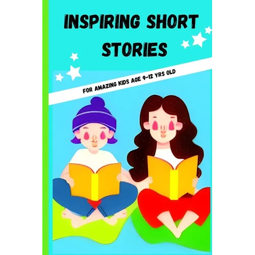 Inspiring Short Stories: For kids age 9-12yrs old - Paperback